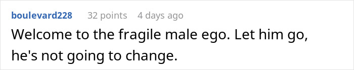 Comment text expressing frustration about fragile male ego and advising to let go of a boyfriend who won't change. Comment text expressing frustration about fragile male ego and advising to let go of a boyfriend who won't change.