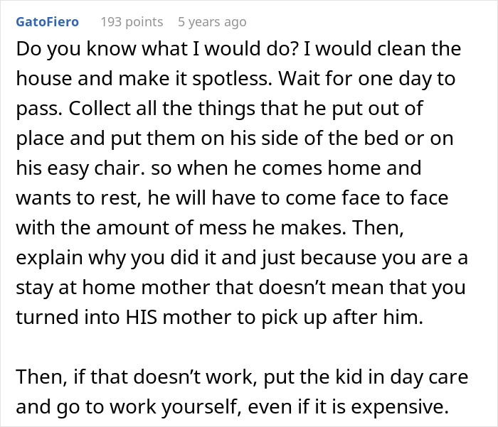 Comment discussing a man insisting his wife doesn’t do anything at home and her response to stop cleaning his mess. Comment discussing a man insisting his wife doesn’t do anything at home and her response to stop cleaning his mess.