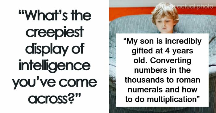 36 Times People Were Surprised Or Creeped Out By Someone’s Intelligence