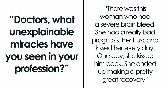 “Really Bad Prognosis”: 30 Unexplainable Medical Events That May Make You Believe In Miracles