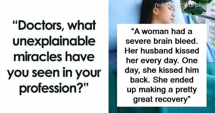 “Really Bad Prognosis”: 30 Unexplainable Medical Events That May Make You Believe In Miracles