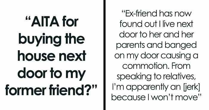 Man Accidentally Moves In Next Door To Former Friend, She Loses It And Demands He Leave