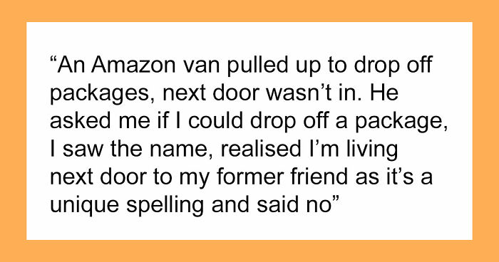 Man Accidentally Moves In Next Door To Former Friend, She Loses It And Demands He Leave