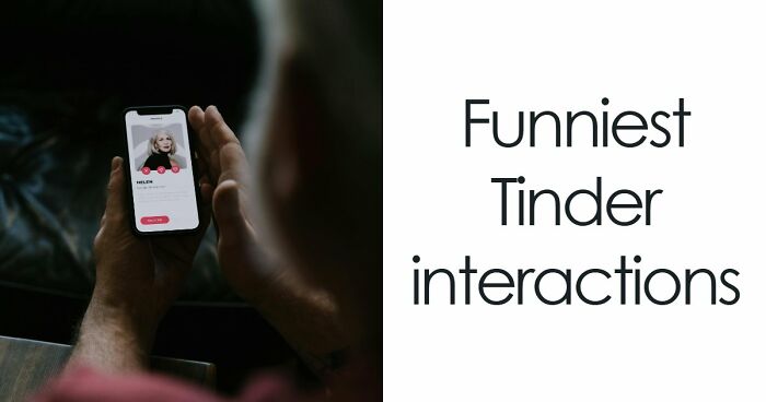 35 Hilarious Tinder Interactions You Won’t Believe Actually Happened