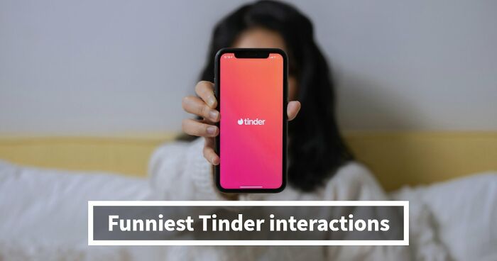 35 Hilarious Tinder Interactions You Won’t Believe Actually Happened