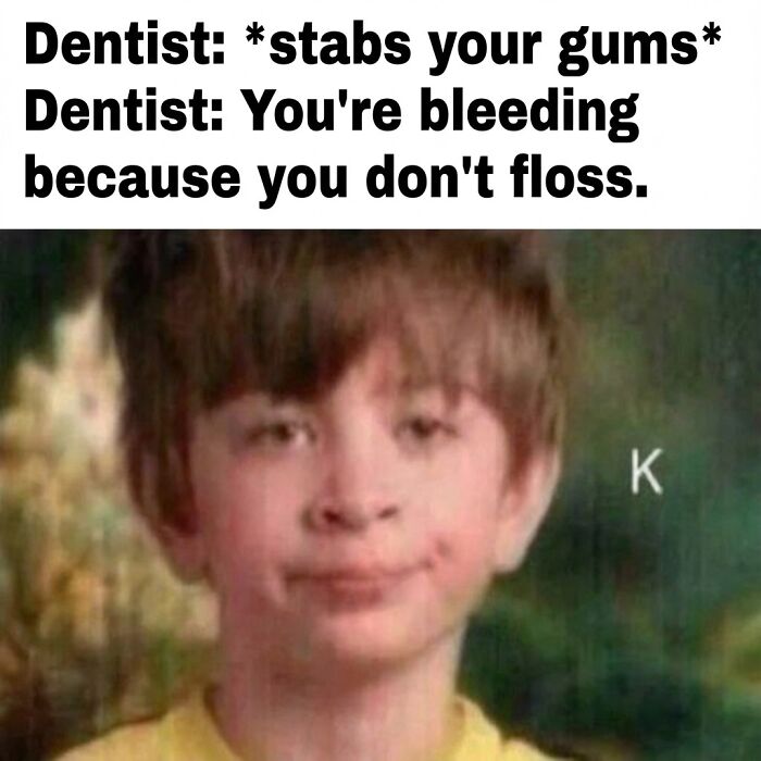 Boy making a deadpan face with humorous text about a dentist stabbing gums and blaming bleeding on not flossing funny memes.