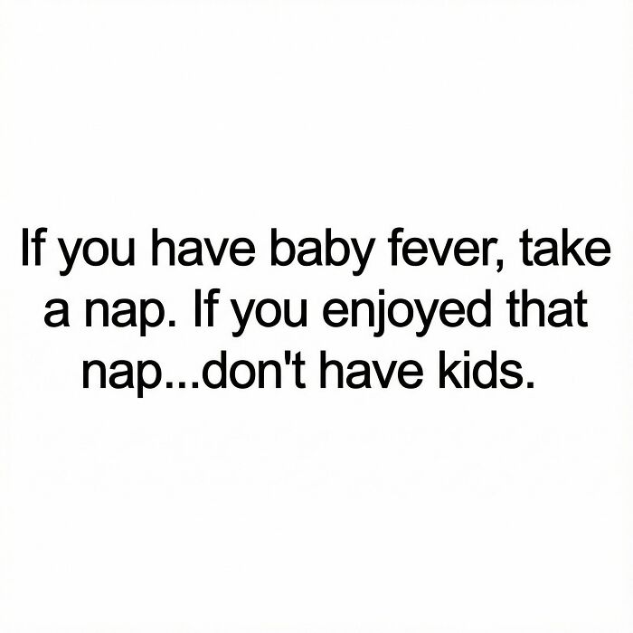 Funny meme text about baby fever suggesting taking a nap and reconsidering having kids if the nap is enjoyed.