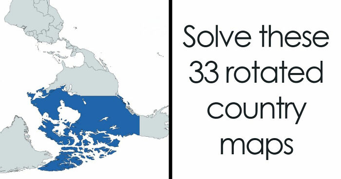 From France To Japan: 33 Rotated Country Maps That Only Geography Geniuses Will Identify