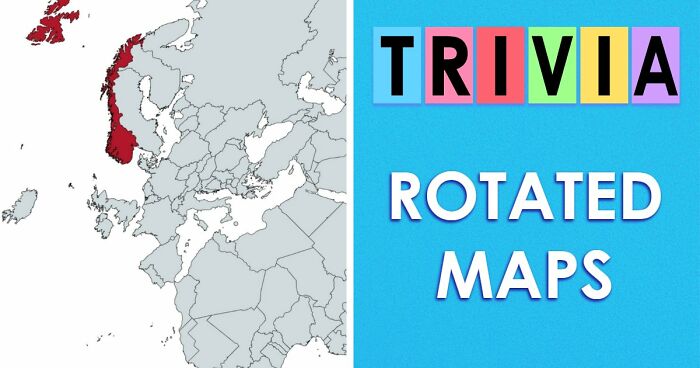 From France To Japan: 33 Rotated Country Maps That Only Geography Geniuses Will Identify