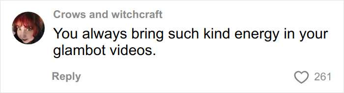 User comment praising glamBOT videos for their kind energy in a social media interaction about GlamBOT King viral moment.