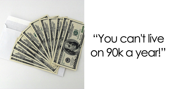 “You Can’t Live On $90K A Year!”: 44 Times Rich People Said Extremely Out-Of-Pocket Things