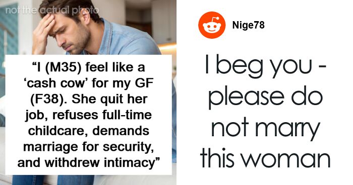 Man Doesn’t Know What To Do When He Becomes GF’s “Cash Cow” And She Asks For Marriage On Top