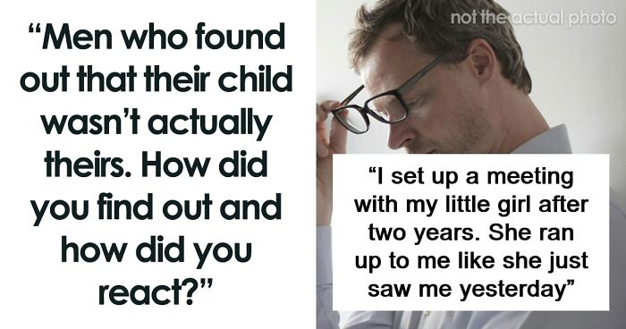 34 Dads Open Up About The Time They Found Out Their Child Wasn’t Theirs