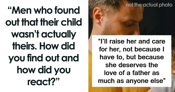 “She Wasn’t My Little Girl After All”: 34 Stories Of Men Learning The Truth About Kids Not Being Theirs