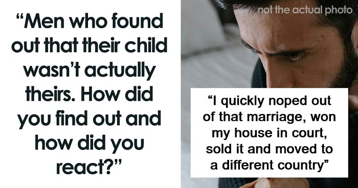 34 Dads Open Up About The Time They Found Out Their Child Wasn’t Theirs