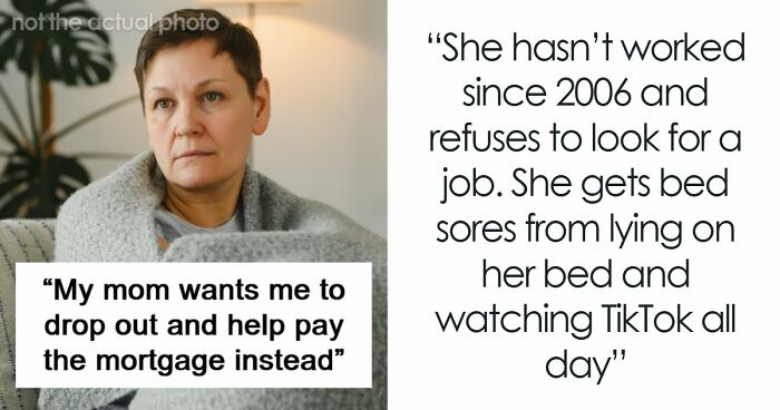 Person Refuses To Quit College To Support Mom Who Has Refused To Work Since 2006