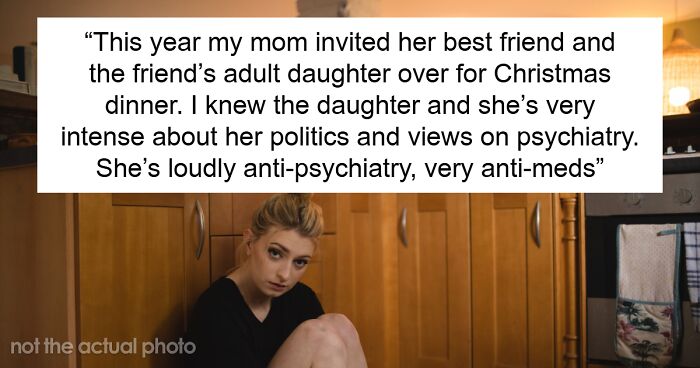 Guest Refuses To Stop Attacking Lady’s Psychiatric Meds At X-Mas Dinner, Host Kicks Her Out