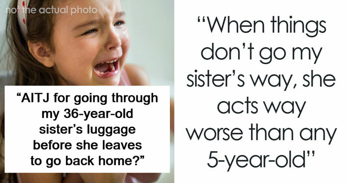 “AITJ For Going Through My 36-Year-Old Sister’s Luggage Before She Leaves To Go Back Home?”