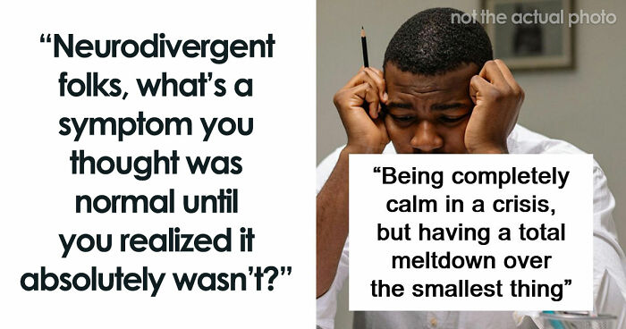 116 People Share Things They Thought Were Normal Until They Realized They’re Neurodivergent