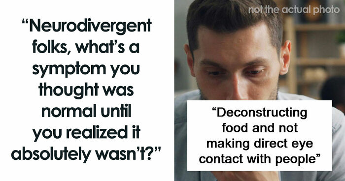 116 People Share Things They Thought Were Normal Until They Realized They’re Neurodivergent