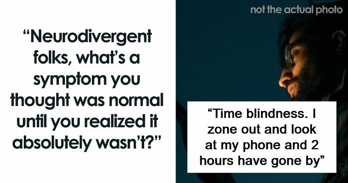 “Everyone Started To Look At Me Like ‘???’”: 86 Habits Neurodivergent People Thought Were Normal