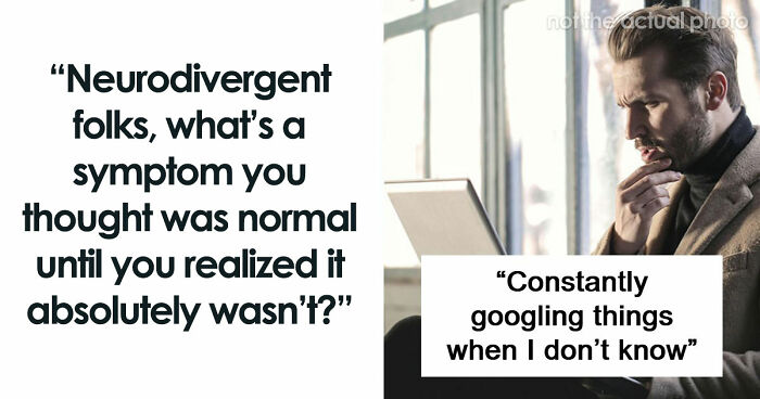 “Everyone Started To Look At Me Like ‘???’”: 86 Habits Neurodivergent People Thought Were Normal