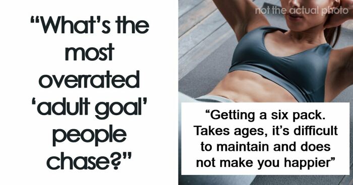 36 “Adult Goals” People Think Are Way Overrated