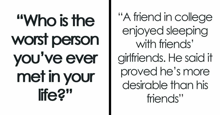 37 People Share Stories About The Worst Person They’ve Ever Met
