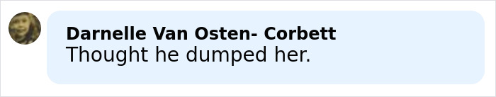Comment by Darnelle Van Osten-Corbett stating thought he dumped her, displayed in a light blue speech bubble.