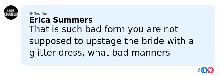Comment criticizing Taylor Swift for trying to upstage the bride by wearing a glitter dress to a friend's wedding. Comment criticizing Taylor Swift for trying to upstage the bride by wearing a glitter dress to a friend's wedding.