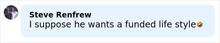 Screenshot of Steve Renfrew commenting about a funded lifestyle in a social media conversation on a light blue background. Screenshot of Steve Renfrew commenting about a funded lifestyle in a social media conversation on a light blue background.