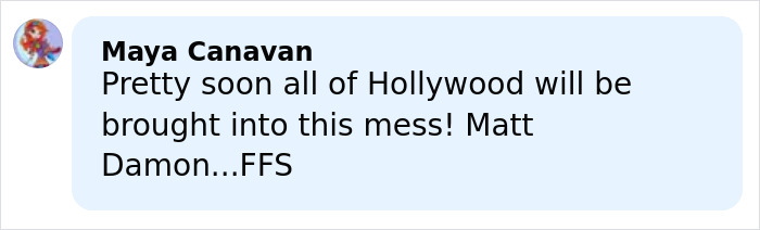 Comment by Maya Canavan about Hollywood and Matt Damon’s involvement in a controversial Justin Baldoni case.