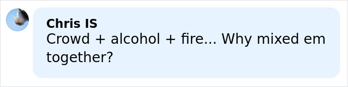Comment reading Crowd plus alcohol plus fire questioning why they were mixed together, hinting at negligence in Swiss ski bar fire. Comment reading Crowd plus alcohol plus fire questioning why they were mixed together, hinting at negligence in Swiss ski bar fire.