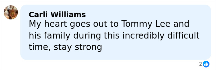 Comment from Carli Williams expressing sympathy to Tommy Lee and his family during a difficult time, showing support and strength. Comment from Carli Williams expressing sympathy to Tommy Lee and his family during a difficult time, showing support and strength.