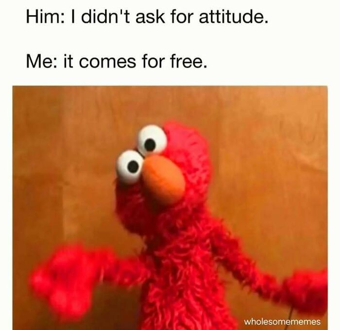 Elmo puppet expressing playful attitude with text about attitude, a loving meme to send to your girlfriend.