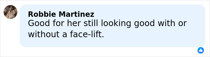 Comment reading: Good for her still looking good with or without a face-lift. Comment reading: Good for her still looking good with or without a face-lift.