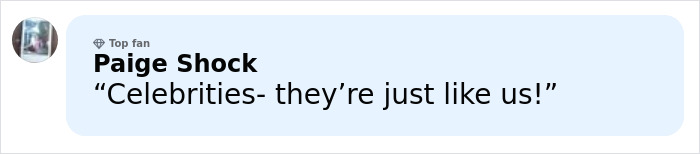 Paige Shock commenting as a top fan, sharing a quote about celebrities being just like everyone else.