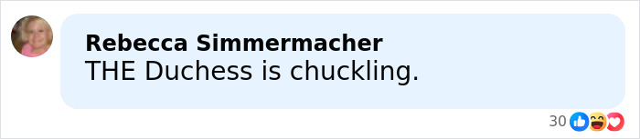 Screenshot of Rebecca Simmermacher commenting "THE Duchess is chuckling" on a social media post. Screenshot of Rebecca Simmermacher commenting "THE Duchess is chuckling" on a social media post.