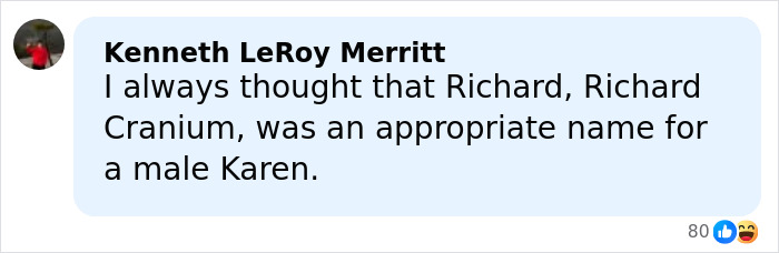 Comment by Kenneth LeRoy Merritt suggesting Richard Cranium as a name for the male Karen, reflecting Gen Z naming trends. Comment by Kenneth LeRoy Merritt suggesting Richard Cranium as a name for the male Karen, reflecting Gen Z naming trends.