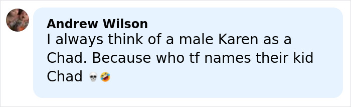 Comment discussing the Gen Z male Karen name debate, mentioning "Chad" as the male equivalent of Karen. Comment discussing the Gen Z male Karen name debate, mentioning "Chad" as the male equivalent of Karen.