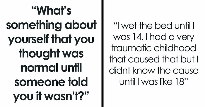 32 Things People Were Sure Were Normal Until Someone Said ‘Wait, What?’