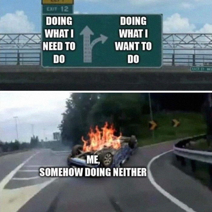 Highway signs showing choice between tasks, followed by a burning flipped car labeled as funny memes that make no sense.