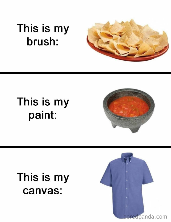 Plate of chips labeled as brush, bowl of salsa labeled as paint, blue shirt labeled as canvas in funny memes that make no sense.