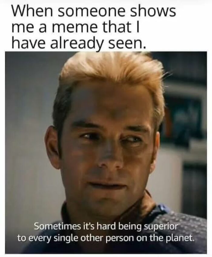 Man smirking with text about seeing memes before, funny memes that make absolutely no sense and somehow work.