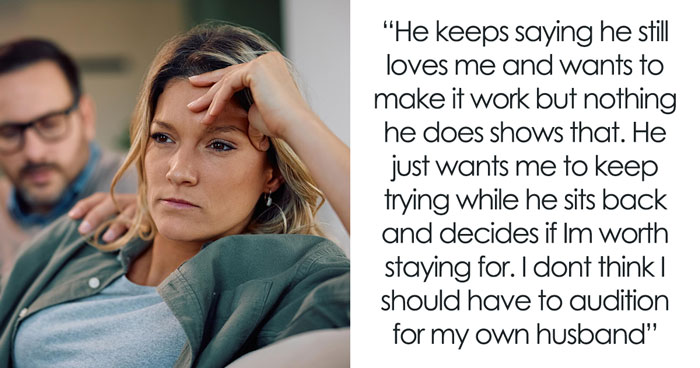 Man Dumps His Pregnant Wife, Then Gets Mad She Won’t “Audition” To Win Him Back
