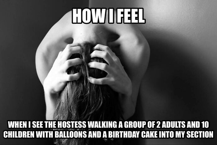 Stressed person holding head, relatable meme about restaurant workers managing large birthday party groups.