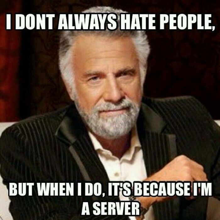 Meme featuring a man in a suit with text humor about restaurant workers and the challenges servers face.