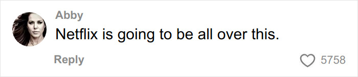 Comment by Abby stating Netflix is going to be all over this, shown in a social media reply with 5758 likes.
