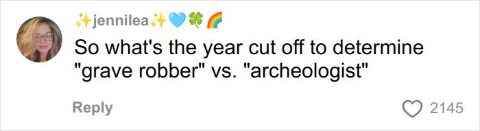 Alt text: Social media comment questioning the year cutoff to distinguish between grave robber and archeologist, with 2145 likes.