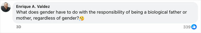 Comment questioning the link between gender identity and biological father responsibility in a child support debate.
